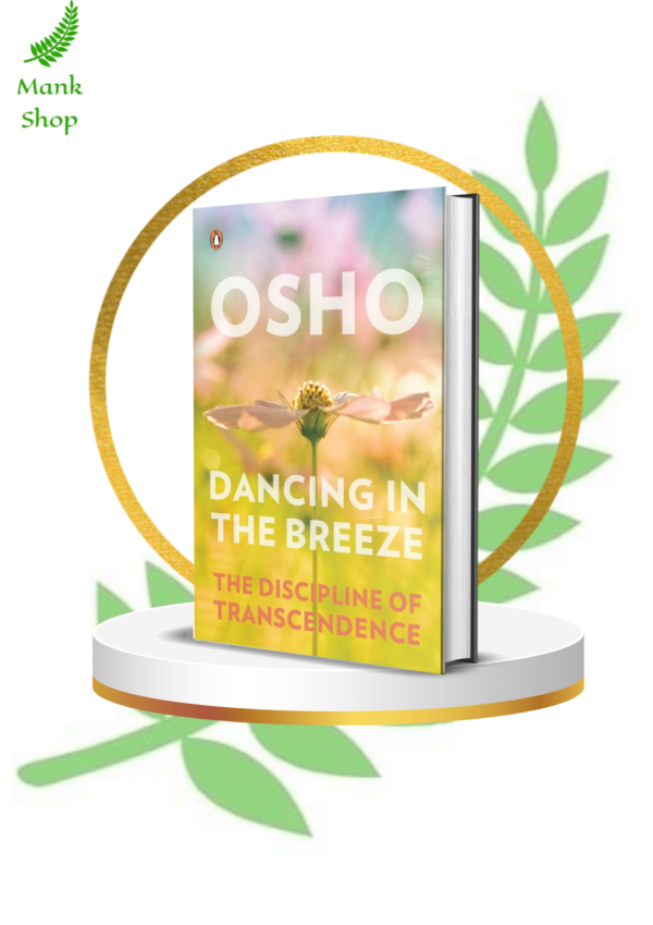 Dancing in the Breeze: The Discipline of Transcendence by Osho