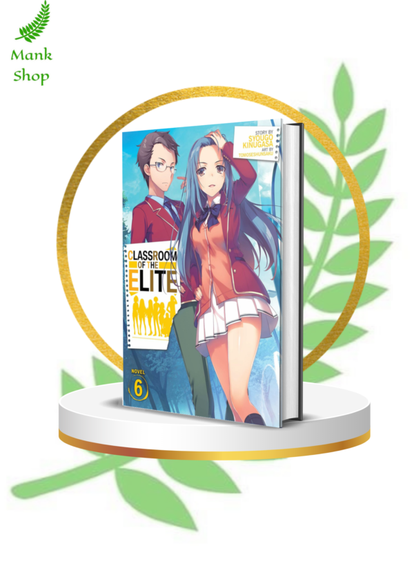 Classroom of the Elite Vol. 6 (Light Novel) – Unmasking Deceptions in the Battle for Supremacy