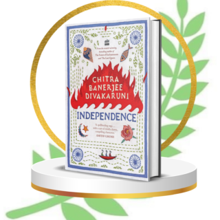 Independence by Chitra Banerjee Divakaruni | Historical Fiction Based on India’s Partition | Empowering Women’s Story, Love & Freedom Novel (Bestseller 2023 Edition)